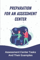 Preparation For An Assessment Center: Assessment Center Tasks And Their Examples: Case Study Exercise Assessment Centre Examples B09BF7W4R7 Book Cover