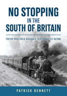 No Stopping in the South of Britain: From Multiple Railway Stations to None 1398115118 Book Cover