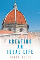 Creating an Ideal Life 1452570183 Book Cover
