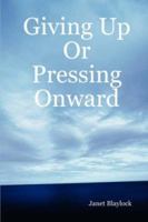 Giving Up or Pressing Onward B002ACH7XO Book Cover