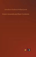 Grave-mounds and Their Contents: A Manual of Archaeology, as Exemplified in the Burials of the Celtic, the Romano-British, and the Anglo-Saxon Periods 9356156131 Book Cover