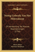 Nuttig Gebruik Van Het Mikroskoop: Of Handleiding Tot Nieuwe Waarneemingen (1756) 1104650606 Book Cover