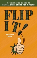 Flip It!: A Pocket Guide on How to Re-Sell Stuff Online for a Profit 1038335299 Book Cover