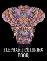 Elephant Coloring Book: An Adult Coloring Book with 48 Elegant African Elephants for Elephant Lovers Relaxation 1677413190 Book Cover