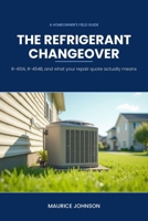 The Refrigerant Changeover: A Homeowner's Field Guide to R-410A, R-454B, and What Your Repair Quote Actually Means B0HJZVHXQ5 Book Cover