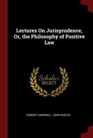 Lectures on Jurisprudence; or, The Philosophy of Positive Law 0343016028 Book Cover