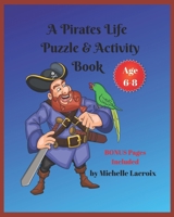 A Pirates Life Puzzle & Activity Book -- Age 6-8 1701642352 Book Cover