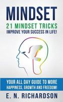 Mindset: 21 Mindset Tricks - Improve your Success in Life! All Day Guide to more Happiness, Growth and Freedom 1519688253 Book Cover