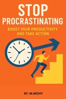 STOP PROCRASTINATING: BOOST YOUR PRODUCTIVITY AND TAKE ACTION B0FMW4WHD7 Book Cover