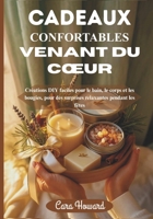 CADEAUX CONFORTABLES VENANT DU CŒUR: Créations DIY faciles pour le bain, le corps et les bougies, pour des surprises relaxantes pendant les fêtes B0FVWWZ8BD Book Cover