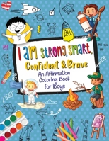 I Am Strong, Smart, Confident & Brave: An Affirmations Coloring Book for Boys 1471774600 Book Cover