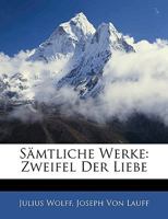 Samtliche Werke: Zweifel Der Liebe 3846026301 Book Cover