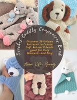 Crochet Cuddly Companions Book: Discover 30 Unique Patterns to Create Soft Animal Friends good for Cozy Moments and Play B0DV59HJWP Book Cover
