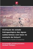 Avaliação do estado hidrogeológico das águas subterrâneas com base no exemplo de Ustyurt 6207149173 Book Cover