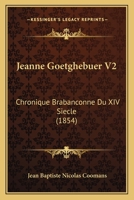 Jeanne Goetghebuer V2: Chronique Brabanconne Du XIV Siecle (1854) 1160738734 Book Cover
