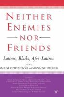 Neither Enemies nor Friends: Latinos, Blacks, Afro-Latinos 1403965676 Book Cover