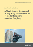 A Silent Scream: An Approach to «King Kong» and the Evolution of the Contemporary American Imaginary 3631883102 Book Cover