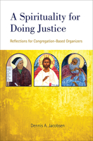 A Spirituality for Doing Justice: Reflections for Congregation-Based Organizers 150646436X Book Cover