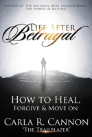 Life After Betrayal: How to Heal, Forgive & Move On B08C7MK6SG Book Cover