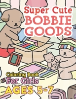 Super CUTE Bobbie Goods World Coloring Book For Girls Ages 5-7: Step into the World of Adorable Characters Coloring Pages: 50+ Cute Designs Featuring B0CQHBB9ZY Book Cover