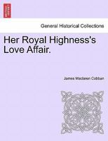 Her Royal Highness's Love Affair. 1241190607 Book Cover
