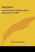 Agypten - Geschichtliche Studien Eines Augenarztes 1148035583 Book Cover