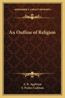 AN OUTLINE OF RELIGION. With A Foreword By The Reverend S. Parkes Cadman, D.D., LL.D. 1162796855 Book Cover