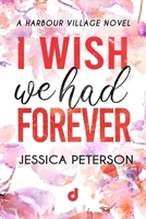 I Wish we had forever (Harbour Village) (Italian Edition) B0G7RHRXLH Book Cover