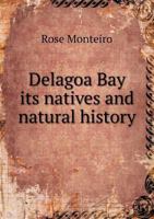 Delagoa Bay Its Natives and Natural History 5518504837 Book Cover