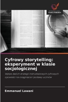 Cyfrowy storytelling: eksperyment w klasie socjologicznej: Wplyw dwóch strategii instruktazowych cyfrowych opowiesci na osiagniecia I postawy uczniów (Polish Edition) 6208735351 Book Cover