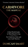 CARNIVORE: The Manual: A Real-World Guide to Meat-Based Living. For Carnivore, Keto and Low-Carb Warriors 1068293756 Book Cover