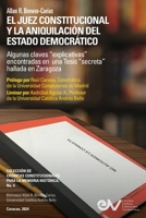 EL JUEZ CONSTITUCIONAL Y LA ANIQUILACIÓN DEL ESTADO DEMOCRÁTICO. Algunas claves "explicativas" encontradas en una Tesis "secreta" en Zaragoza (Spanish Edition) B0CSM8JPCF Book Cover