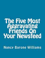 The Five Most Aggravating Friends On Your Newsfeed 1494885239 Book Cover