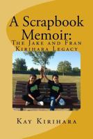 A Scrapbook Memoir: The Jake and Fran Kirihara Legacy 1979505748 Book Cover