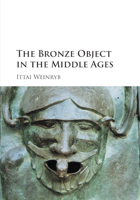 The Bronze Object in the Middle Ages 1107559103 Book Cover