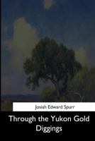 Through the Yukon Gold Diggings; a Narrative of Personal Travel 1544731647 Book Cover