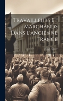 Travailleurs et marchands dans l'ancienne France 1021491284 Book Cover