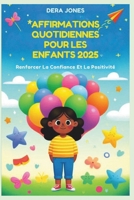 AFFIRMATIONS QUOTIDIENNES POUR LES ENFANTS 2025: Renforcer La Confiance Et La Positivité (French Edition) B0F2MY9YW3 Book Cover