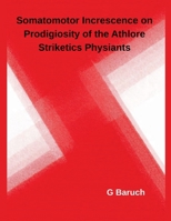 Somatomotor Increscence on Prodigiosity of the Athlore Striketics Physiants B0G6J2V9XY Book Cover