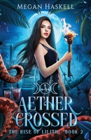 Aether Crossed: A Mythological Portal Fantasy Adventure (The Rise of Lilith) B0CHL4DR33 Book Cover