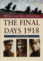 VCs of the First World War: The Final Days 1918 (Vcs of the First World War) 0750924853 Book Cover