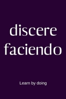 discere faciendo - Learn by doing: College Rule Lined Latin Phrase Journal, Notebook, Diary for Writing 1689394307 Book Cover