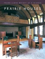 Frank Lloyd Wright at a Glance: Prairie Houses (Frank Lloyd Wright At A Glance) 1856487148 Book Cover