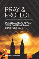 Pray & Protect: Practical Ways to Keep Your Churches and Ministries Safe 0997703326 Book Cover