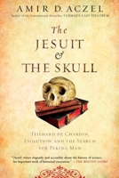 The Jesuit and the Skull: Teilhard de Chardin, Evolution, and the Search for Peking Man 1594489564 Book Cover