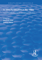 In Vitro Fertilisation in the 1990's: Towards a Medical, Social and Ethical Evaluation 1138320242 Book Cover