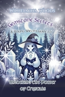 Gemstone Secrets: A Young Witch’s Guide to Unlocking the Power of Crystals (The Young Witch's Guide Series) 1991306725 Book Cover