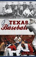 Texas Baseball: A Lone Star Diamond History from Town Teams to the Big Leagues 1609495985 Book Cover
