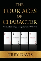 The Four Aces of Character: Grit, Humility, Integrity and Wisdom 0578356104 Book Cover