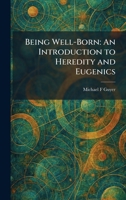 Being Well-Born: An Introduction to Heredity and Eugenics 1025299876 Book Cover